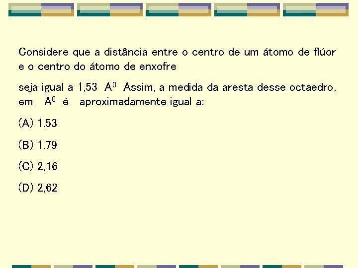 Considere que a distância entre o centro de um átomo de flúor e o