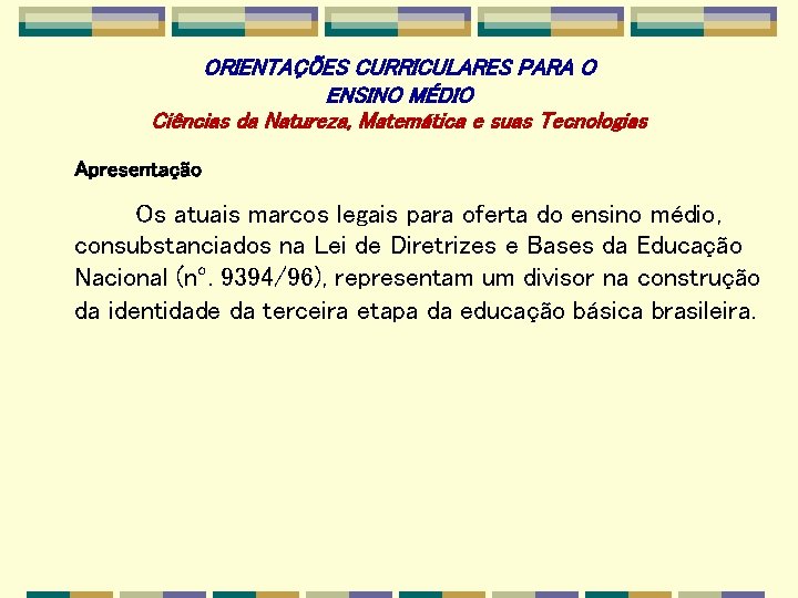 ORIENTAÇÕES CURRICULARES PARA O ENSINO MÉDIO Ciências da Natureza, Matemática e suas Tecnologias Apresentação