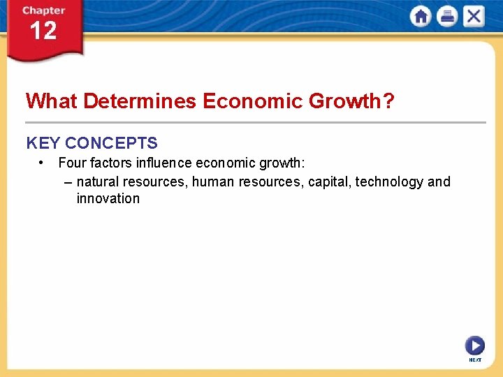 What Determines Economic Growth? KEY CONCEPTS • Four factors influence economic growth: – natural