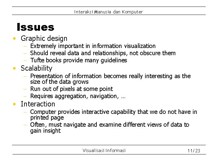 Interaksi Manusia dan Komputer Issues • Graphic design - Extremely important in information visualization