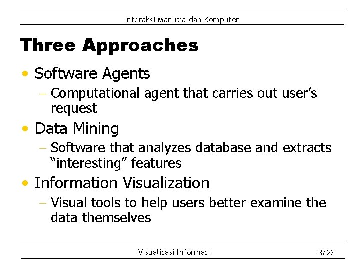 Interaksi Manusia dan Komputer Three Approaches • Software Agents - Computational agent that carries