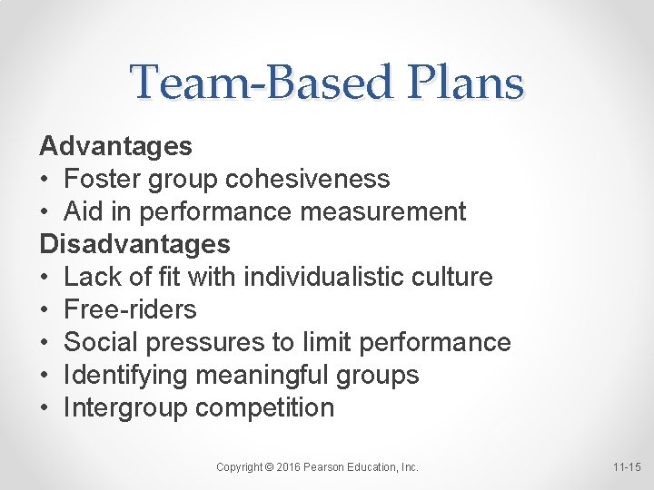 Team-Based Plans Advantages • Foster group cohesiveness • Aid in performance measurement Disadvantages •