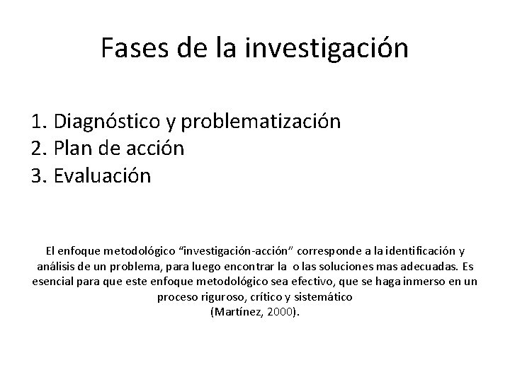 Fases de la investigación 1. Diagnóstico y problematización 2. Plan de acción 3. Evaluación