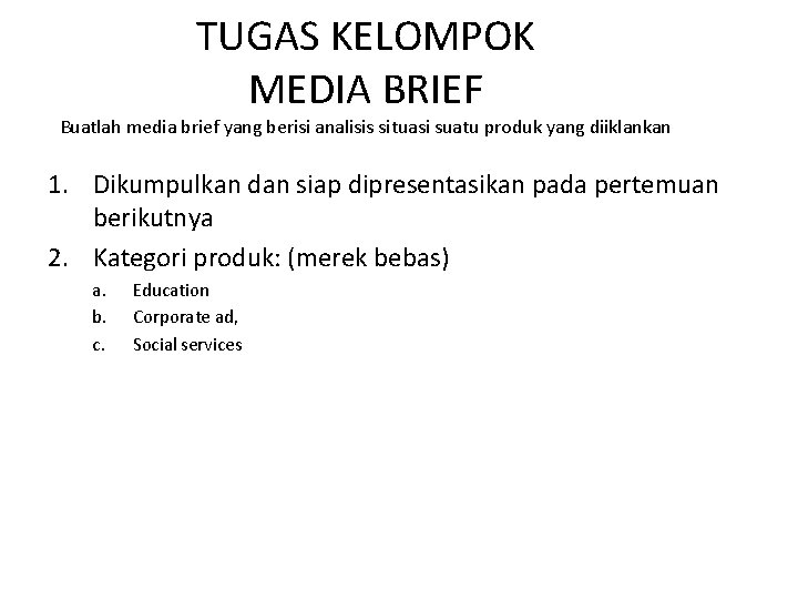TUGAS KELOMPOK MEDIA BRIEF Buatlah media brief yang berisi analisis situasi suatu produk yang TUGAS KELOMPOK MEDIA BRIEF Buatlah media brief yang berisi analisis situasi suatu produk yang