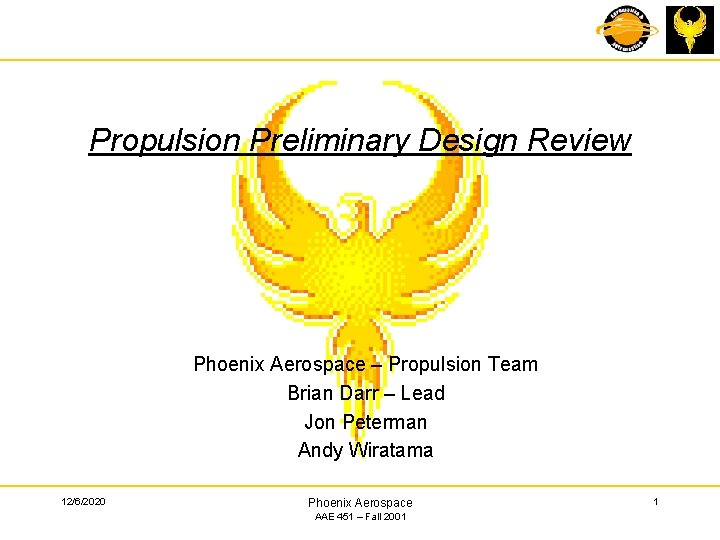 Propulsion Preliminary Design Review Phoenix Aerospace – Propulsion Team Brian Darr – Lead Jon
