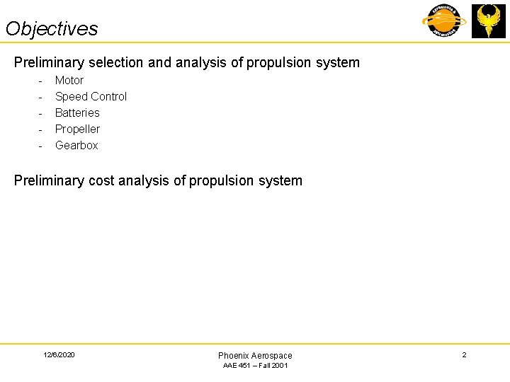 Objectives Preliminary selection and analysis of propulsion system - Motor Speed Control Batteries Propeller