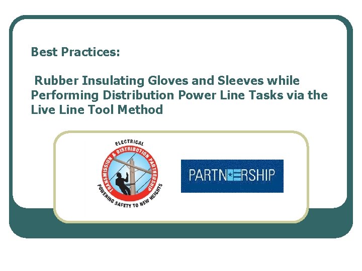 Best Practices: Rubber Insulating Gloves and Sleeves while Performing Distribution Power Line Tasks via