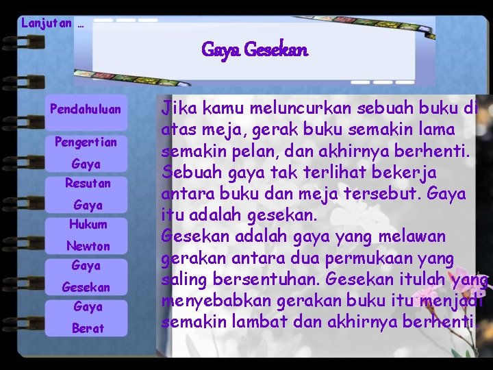 Lanjutan … Gaya Gesekan Pendahuluan Pengertian Gaya Resutan Gaya Hukum Newton Gaya Gesekan Gaya