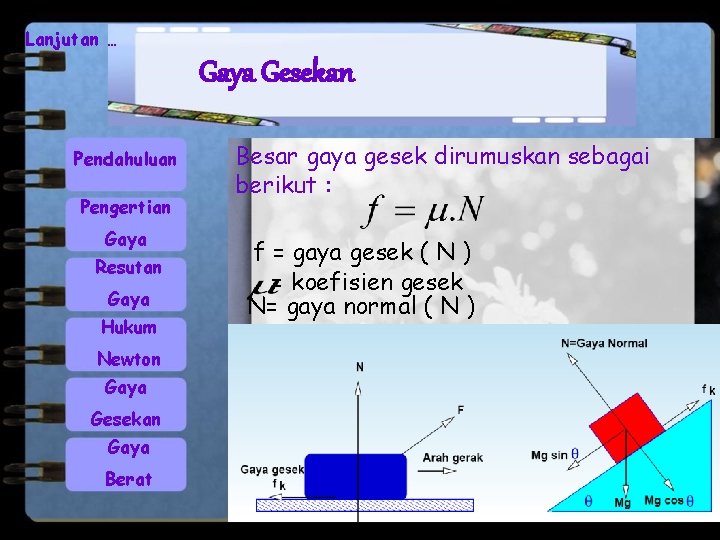 Lanjutan … Gaya Gesekan Pendahuluan Pengertian Gaya Resutan Gaya Hukum Newton Gaya Gesekan Gaya