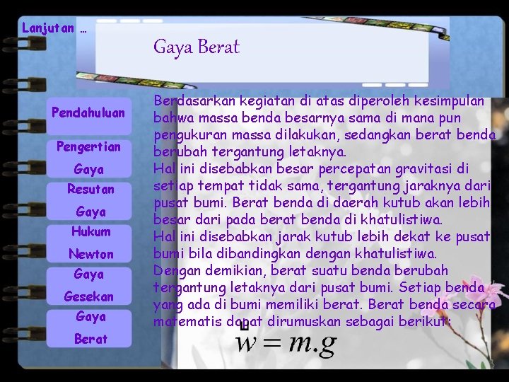 Lanjutan … Gaya Berat Pendahuluan Pengertian Gaya Resutan Gaya Hukum Newton Gaya Gesekan Gaya