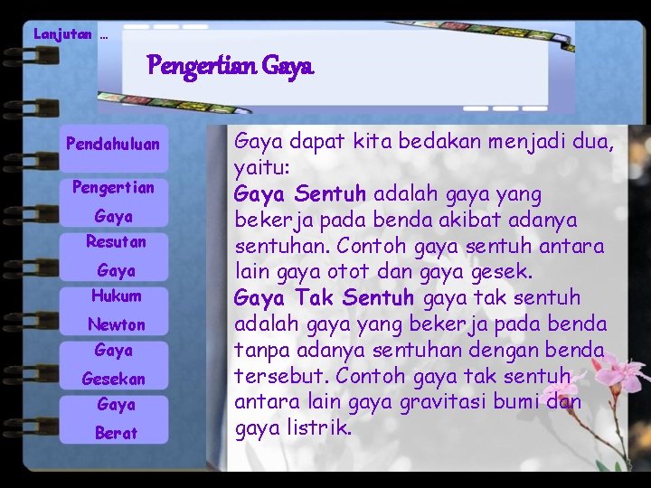 Lanjutan … Pengertian Gaya Pendahuluan Pengertian Gaya Resutan Gaya Hukum Newton Gaya Gesekan Gaya