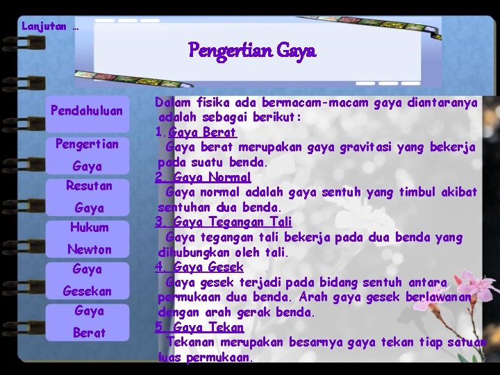 Lanjutan … Pengertian Gaya Pendahuluan Pengertian Gaya Resutan Gaya Hukum Newton Gaya Gesekan Gaya