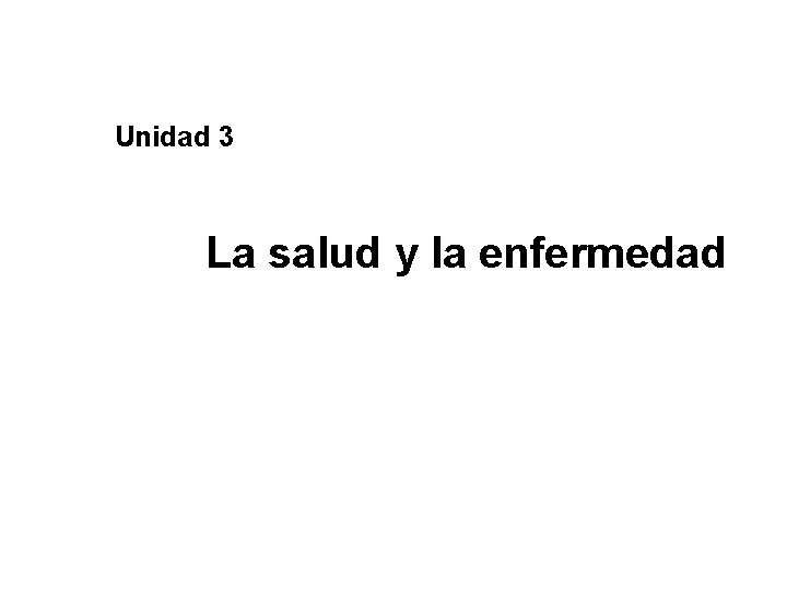 Unidad 3 La salud y la enfermedad Unidad 3 La salud y la enfermedad