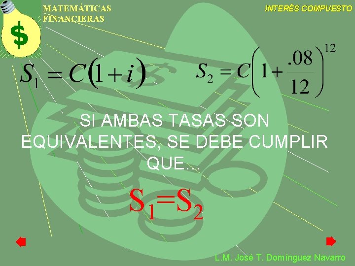 MATEMÁTICAS FINANCIERAS INTERÉS COMPUESTO SI AMBAS TASAS SON EQUIVALENTES, SE DEBE CUMPLIR QUE… S