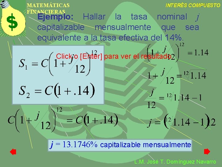 MATEMÁTICAS FINANCIERAS INTERÉS COMPUESTO Ejemplo: Hallar la tasa nominal j capitalizable mensualmente que sea MATEMÁTICAS FINANCIERAS INTERÉS COMPUESTO Ejemplo: Hallar la tasa nominal j capitalizable mensualmente que sea