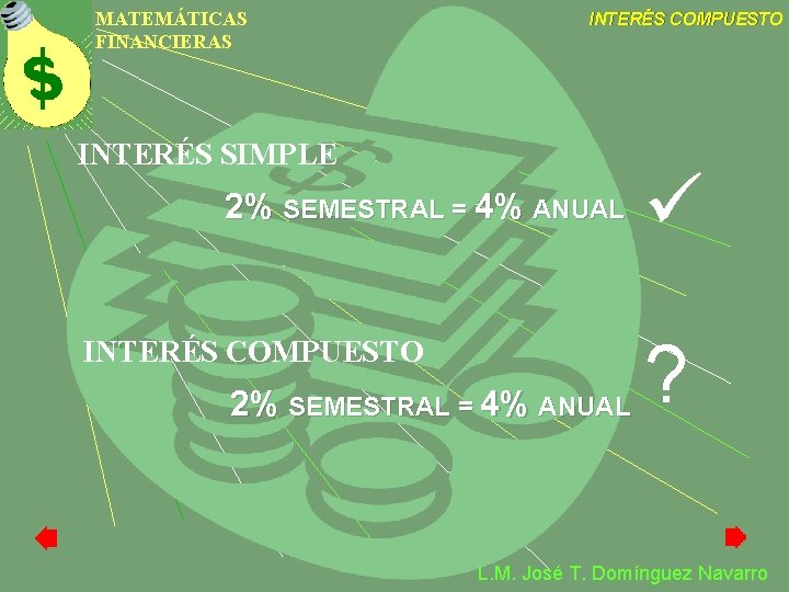 MATEMÁTICAS FINANCIERAS INTERÉS COMPUESTO INTERÉS SIMPLE 2% SEMESTRAL = 4% ANUAL INTERÉS COMPUESTO 2%