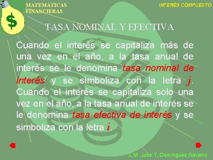 MATEMÁTICAS FINANCIERAS INTERÉS COMPUESTO TASA NOMINAL Y EFECTIVA Cuando el interés se capitaliza más MATEMÁTICAS FINANCIERAS INTERÉS COMPUESTO TASA NOMINAL Y EFECTIVA Cuando el interés se capitaliza más