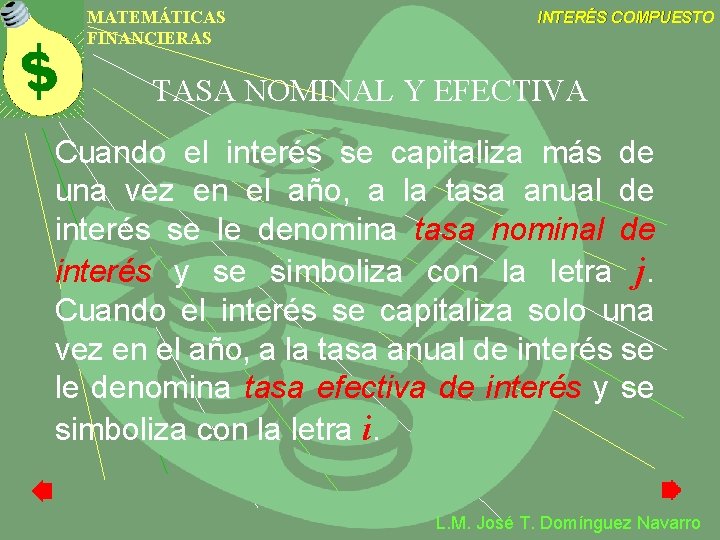 MATEMÁTICAS FINANCIERAS INTERÉS COMPUESTO TASA NOMINAL Y EFECTIVA Cuando el interés se capitaliza más