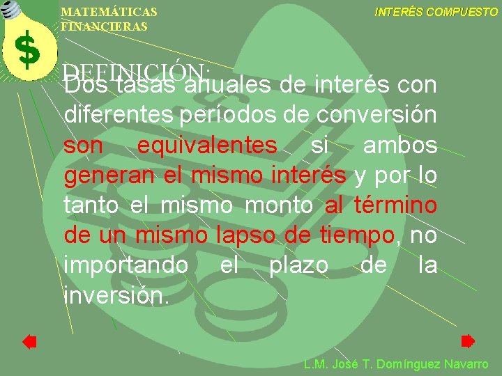 MATEMÁTICAS FINANCIERAS INTERÉS COMPUESTO DEFINICIÓN: Dos tasas anuales de interés con diferentes períodos de MATEMÁTICAS FINANCIERAS INTERÉS COMPUESTO DEFINICIÓN: Dos tasas anuales de interés con diferentes períodos de