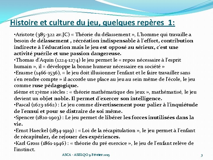 Histoire et culture du jeu, quelques repères 1: • Aristote (385 -322 av. JC)