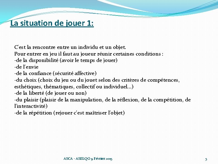 La situation de jouer 1: C'est la rencontre entre un individu et un objet.