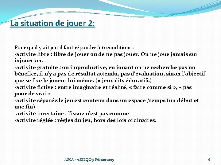 La situation de jouer 2: Pour qu'il y ait jeu il faut répondre à