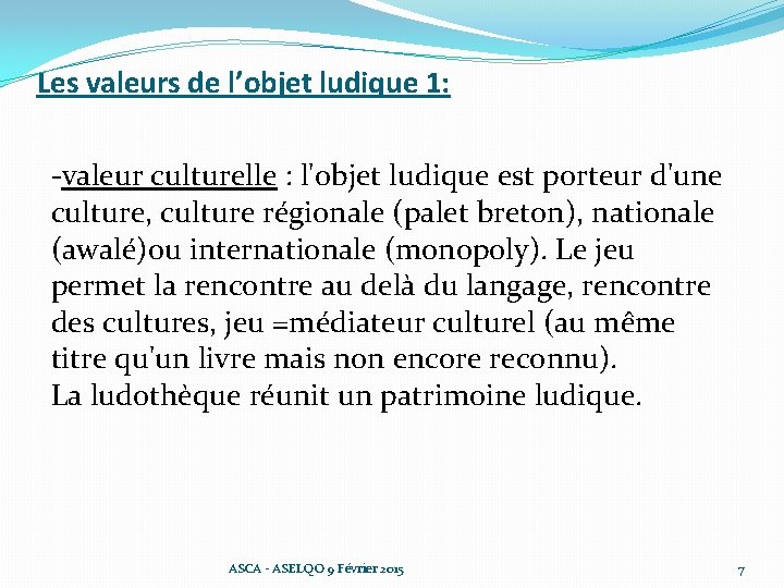 Les valeurs de l’objet ludique 1: -valeur culturelle : l'objet ludique est porteur d'une