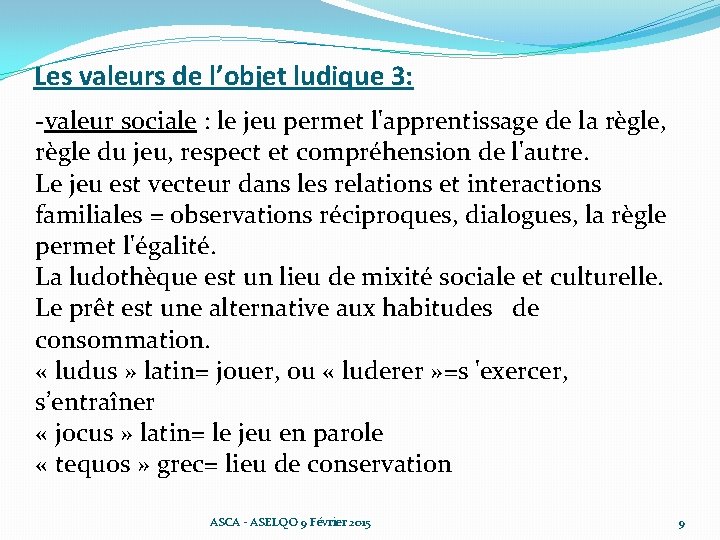 Les valeurs de l’objet ludique 3: -valeur sociale : le jeu permet l'apprentissage de