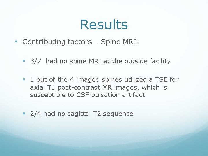 Results • Contributing factors – Spine MRI: § 3/7 had no spine MRI at