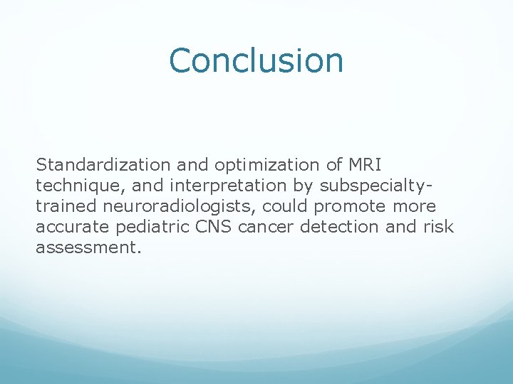 Conclusion Standardization and optimization of MRI technique, and interpretation by subspecialtytrained neuroradiologists, could promote