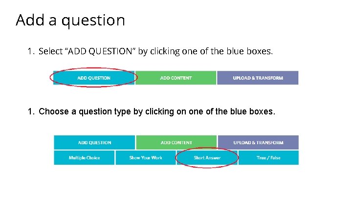 Add a question 1. Select “ADD QUESTION” by clicking one of the blue boxes.