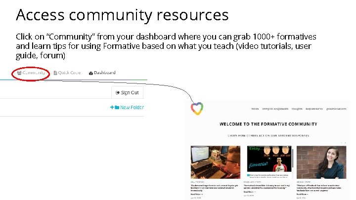 Access community resources Click on “Community” from your dashboard where you can grab 1000+