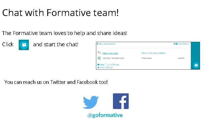 Chat with Formative team! The Formative team loves to help and share ideas! Click