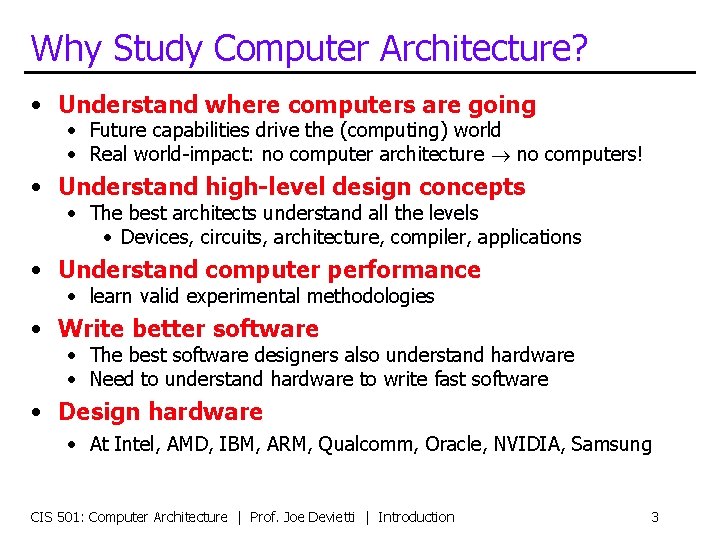 Why Study Computer Architecture? • Understand where computers are going • Future capabilities drive