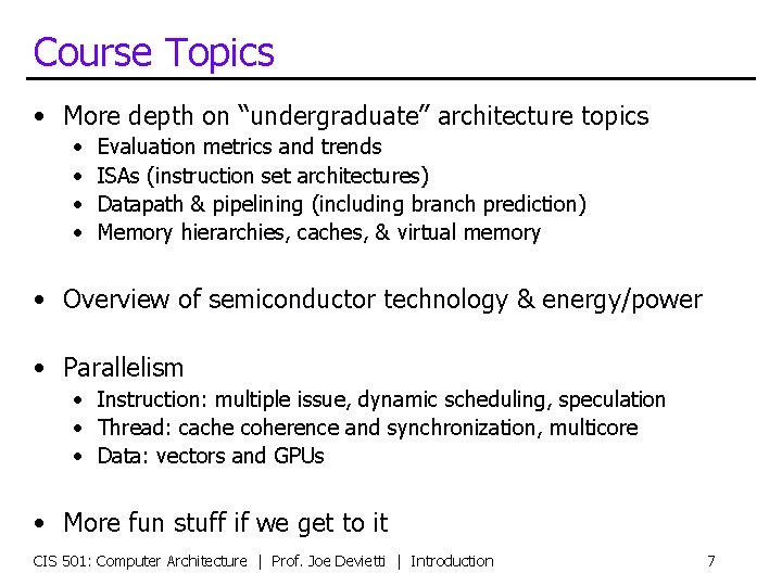 Course Topics • More depth on “undergraduate” architecture topics • • Evaluation metrics and