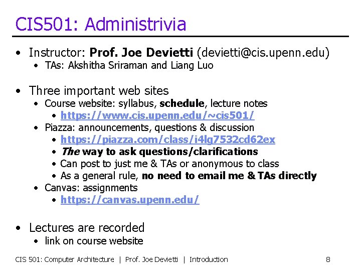 CIS 501: Administrivia • Instructor: Prof. Joe Devietti (devietti@cis. upenn. edu) • TAs: Akshitha