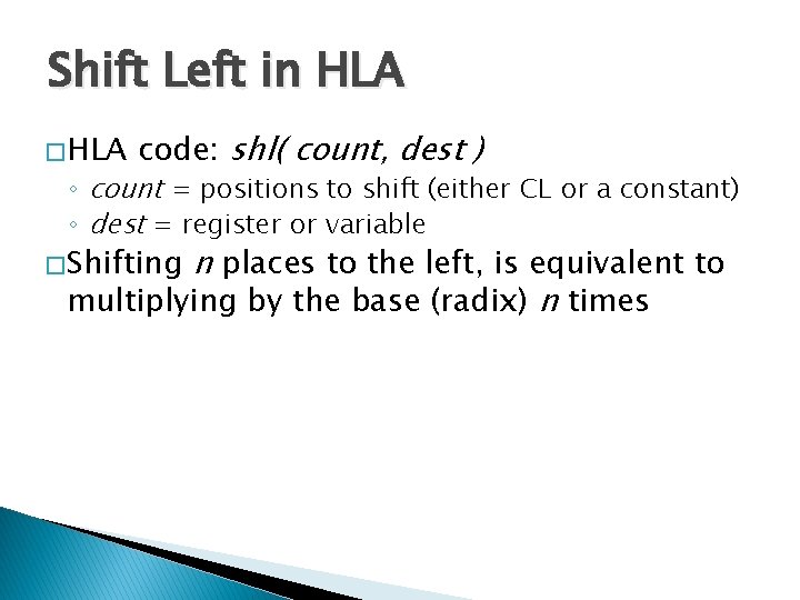 Shift Left in HLA � HLA code: shl( count, dest ) ◦ count =