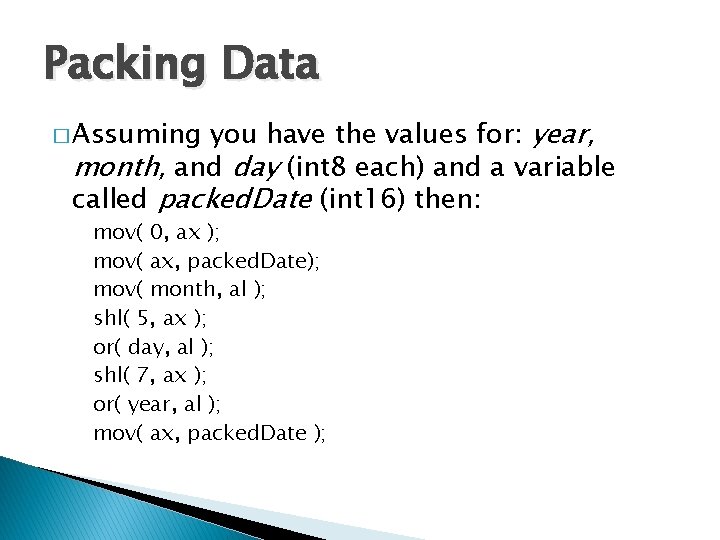 Packing Data you have the values for: year, month, and day (int 8 each)