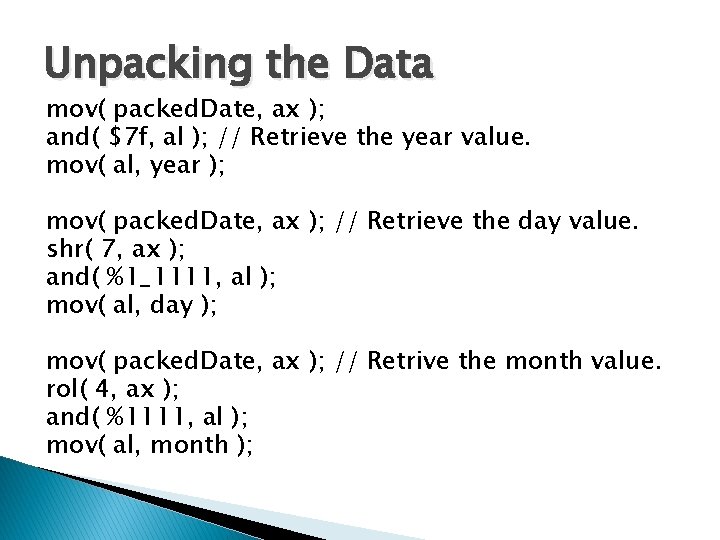 Unpacking the Data mov( packed. Date, ax ); and( $7 f, al ); //