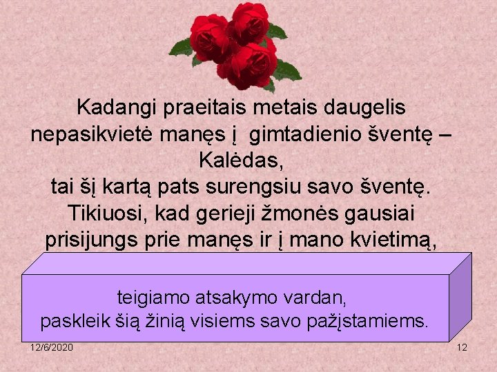 Kadangi praeitais metais daugelis nepasikvietė manęs į gimtadienio šventę – Kalėdas, tai šį kartą