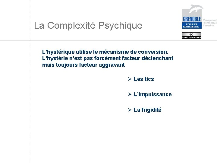 La Complexité Psychique L’hystérique utilise le mécanisme de conversion. L’hystérie n’est pas forcément facteur