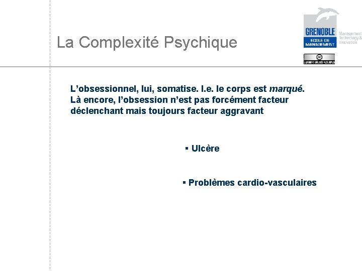 La Complexité Psychique L’obsessionnel, lui, somatise. I. e. le corps est marqué. Là encore,