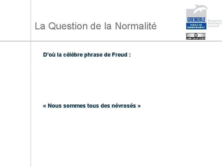 La Question de la Normalité D’où la célèbre phrase de Freud : « Nous