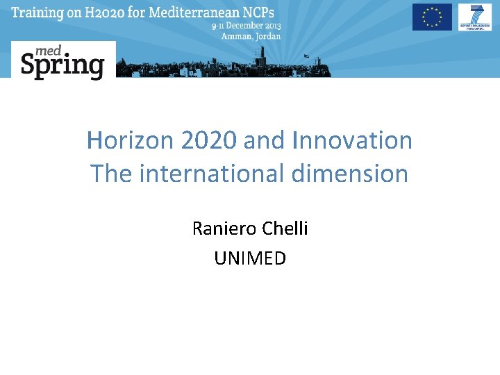 Horizon 2020 and Innovation The international dimension Raniero Chelli UNIMED 