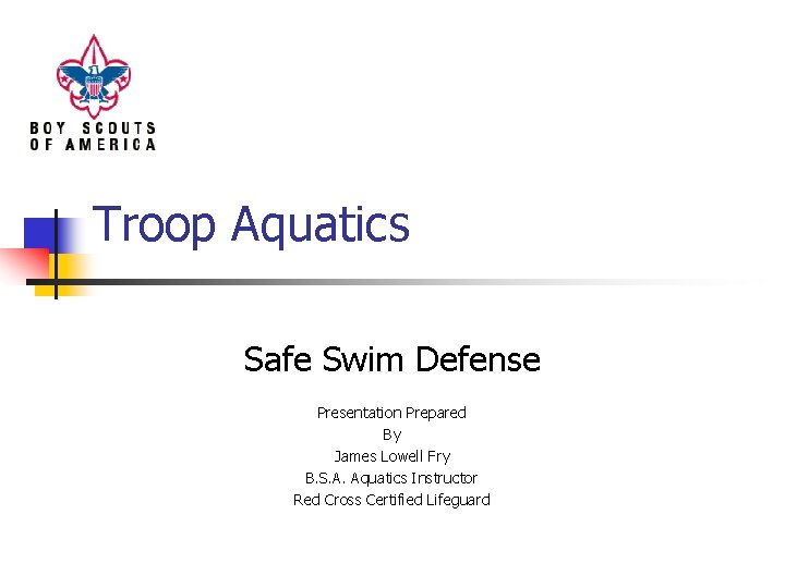 Troop Aquatics Safe Swim Defense Presentation Prepared By James Lowell Fry B. S. A.