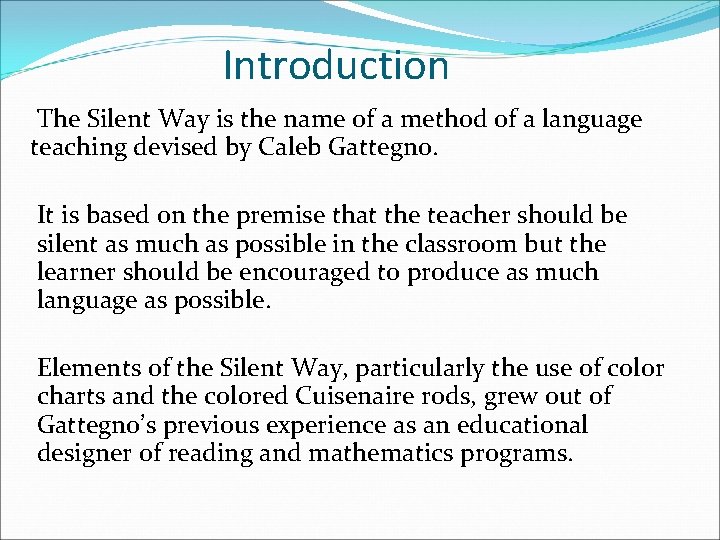 Introduction The Silent Way is the name of a method of a language teaching