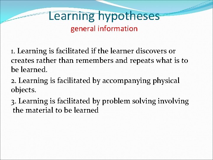 Learning hypotheses general information 1. Learning is facilitated if the learner discovers or creates