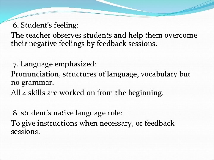 6. Student’s feeling: The teacher observes students and help them overcome their negative feelings