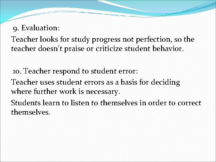 9. Evaluation: Teacher looks for study progress not perfection, so the teacher doesn’t praise