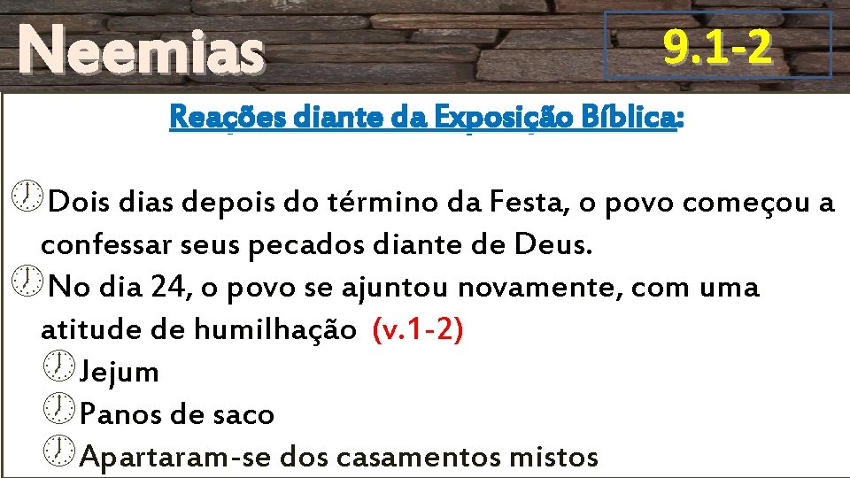 Neemias 9. 1 -2 Reações diante da Exposição Bíblica: Dois dias depois do término